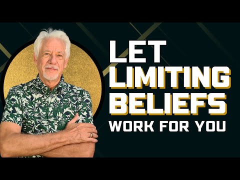 How To Make Limiting Beliefs Work FOR You