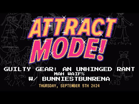 Attract Mode! - Guilty Gear: An Unhinged Rant (Mah Waif%) [w/ BunniestBunRena]