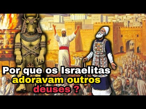 Por que os HEBREUS tinham vários Deuses no antigo reino de Israel?