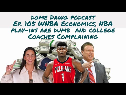 Dome Dawg Podcast Ep.  105 WNBA Economics, NBA Play-Ins are Dumb and College Coaches Complaining