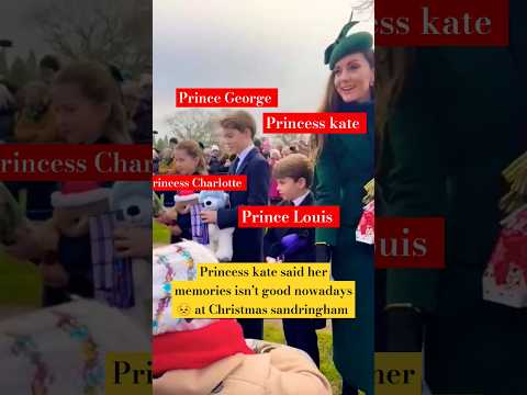 Princess kate said her memories isn’t good now at royal Christmas sandringham #shorts #katemiddleton