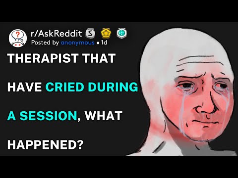 Therapist that have cried during a session, what happened? (r/AskReddit)