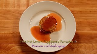 Pine Nut Lemon Poppyseed Pancakes & Passion Cocktail Syrup