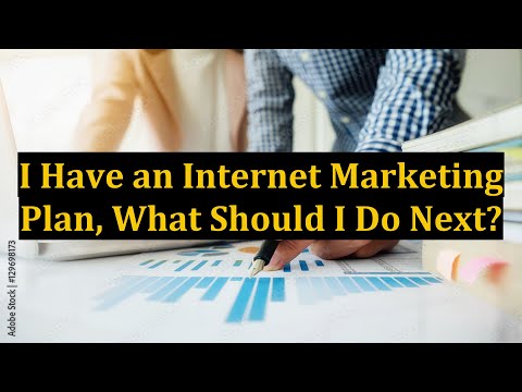 I Have an Internet Marketing Plan, What Should I Do Next?