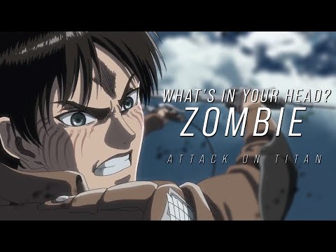 Attack on Titan || Zombie「What's In Your Head?」