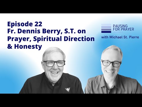 Pausing For Prayer: Episode 22 with Fr. DENNIS BERRY, S.T.