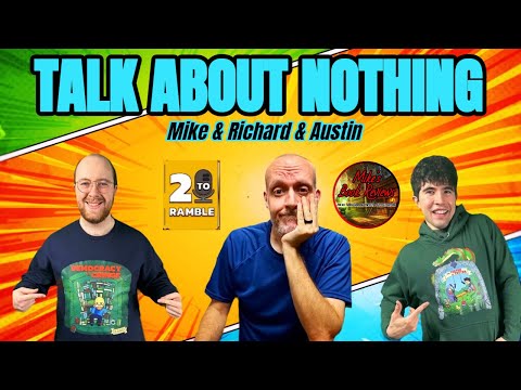 Talk About Nothing | Featuring Richard & Austin (2ToRamble)