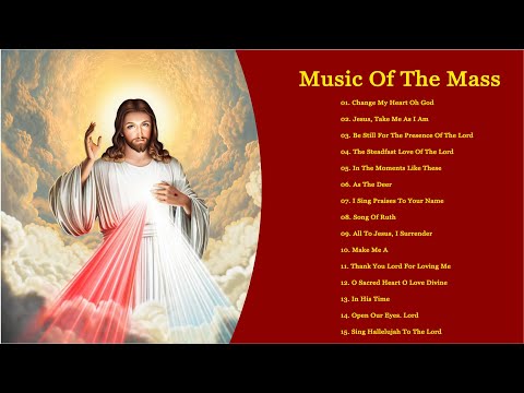 Music Of The Mass - Best Catholic Offertory Hymns For Mass - Change My Heart Oh God