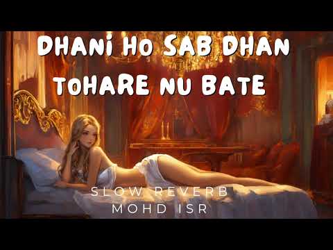 Dhani Ho Sab Dhan – धनी हो सब धन तहरे नु बाटे (Pawan Singh) Slow Reverb Mohd ISR