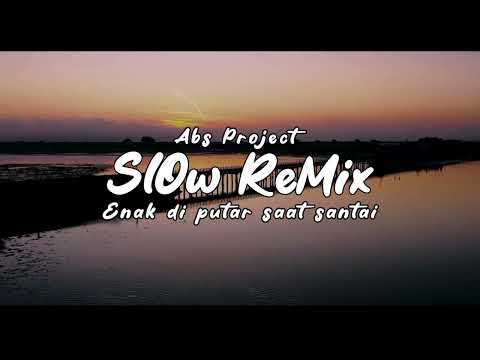 Enak di putar saat santai - Slow remix full album - Abs project