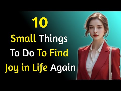 10 Small Things To Do To Find Joy In Life Again