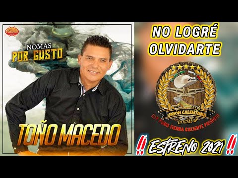 No Logré Olvidarte / Toño Macedo / Estreno 2021