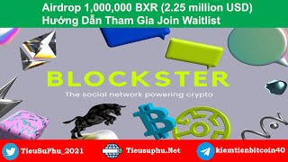 Airdrop Blockster 1,000,000 BXR (2.25 million USD) Hướng Dẫn Tham Gia Join Waitlist