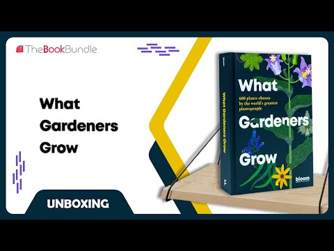 What Gardeners Grow: Bloom Gardener's Guide: 600 plants chosen by the world's greatest plantspeople