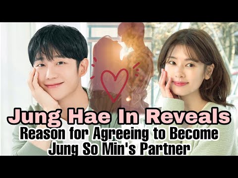 Jung Hae In Reveals Reason for Agreeing to Become Jung So Min's Partner