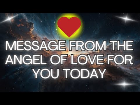 MESSAGE FROM THE ANGEL OF LOVE FOR YOU TODAY 💖