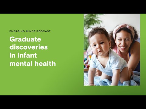 Graduate discoveries in infant mental health | Emerging Minds Podcast