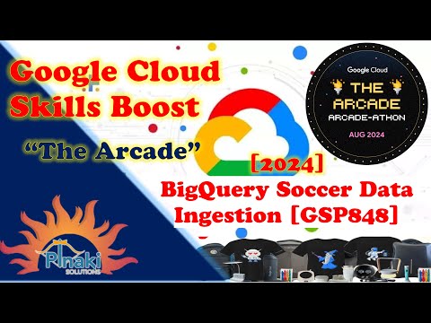 [2024 Aug-The Arcade-athon] BigQuery Soccer Data Ingestion [GSP848]