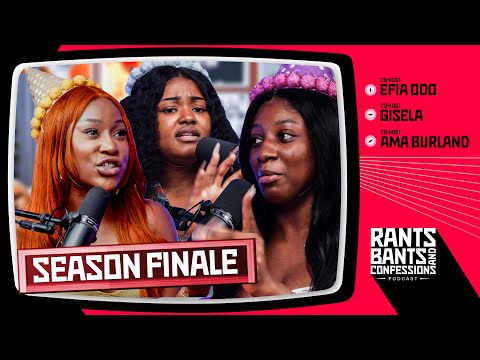 SEASON FINALE : JOURNEY SO FAR - The Rants, Bants, and Confessions Podcast | S2E012 🇬🇭