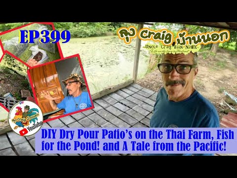 EP399 DIY Dry pour Patio's on the Thai Farm, Fish for the Pond, and A Tale from the Pacific!