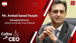 COFFEE WITH CEO - Arshad Saeed Husain (MD, Oxford University Press Pakistan) by Ijaz Nisar