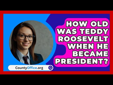 How Old Was Teddy Roosevelt When He Became President? - CountyOffice.org