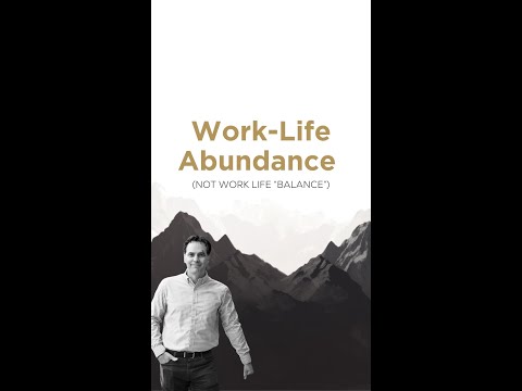 Seeking work-life ABUNDANCE! Why settle for Balance when you can go for Abundance?