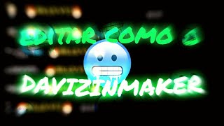 como editar como o davizinmaker em 10 minutos!!!