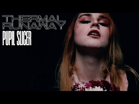 PUPIL SLICER - THERMAL RUNAWAY (FT. CARA DROLSHAGEN)