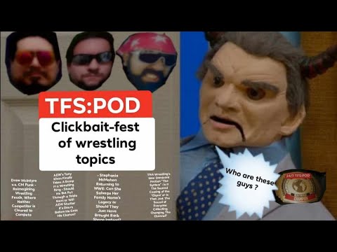 TFSPOD clickbait-fest of wrestling topics