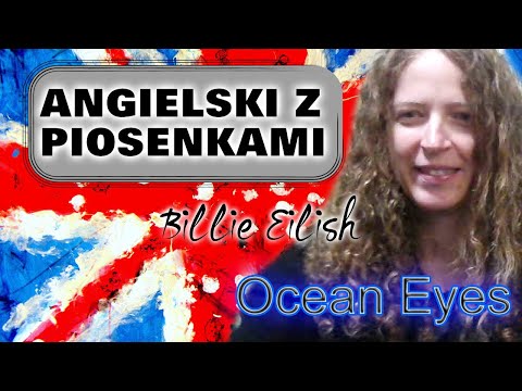 Angielski z piosenkami!  Billie Eilish OCEAN EYES  🎧🎧🎧🎧