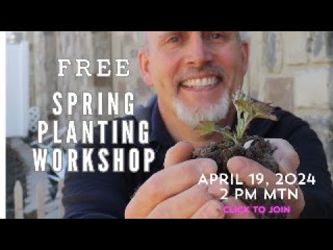 FREE Spring Planting Workshop - April 19, 2024 2 pm Mountain - Join Now!