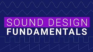 Sound Design and Synth Fundamentals