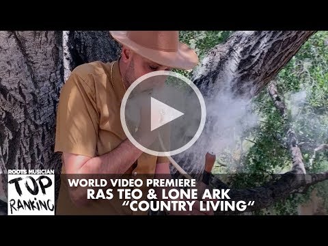 Top Ranking World Video Premiere - Ras Teo and Lone Ark "Country Living"