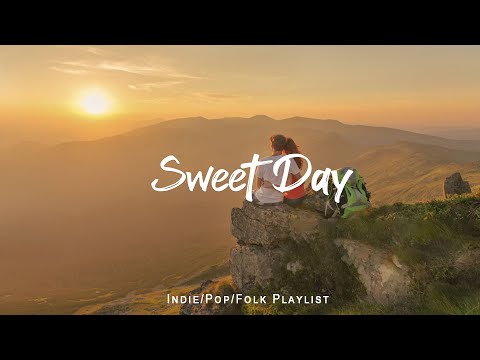 Sweet Day  🌞 Energetic Songs To Start A Perfect New Day | An Indie/Pop/Folk/Acoustic Playlist