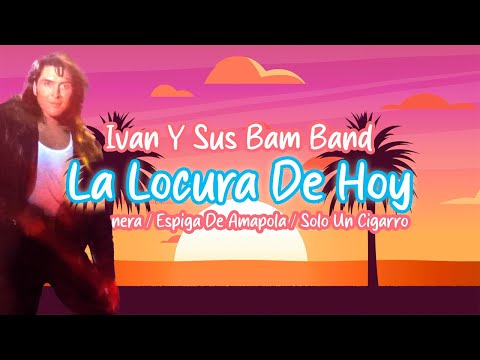 La Locura De Hoy  - Ivan Y Sus Bam Band | Video Lyric