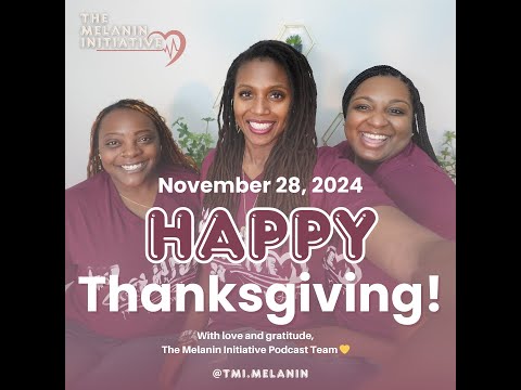 Happy Thanksgiving from The Melanin Initiative Podcast!