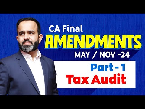 CA Final Amendments MAY/NOV-24 Part - 1 Tax Audit