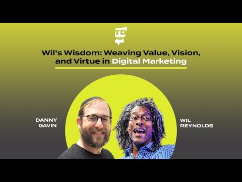 Wil’s Wisdom: Weaving Value, Vision, and Virtue in Digital Marketing  - Ep. 63