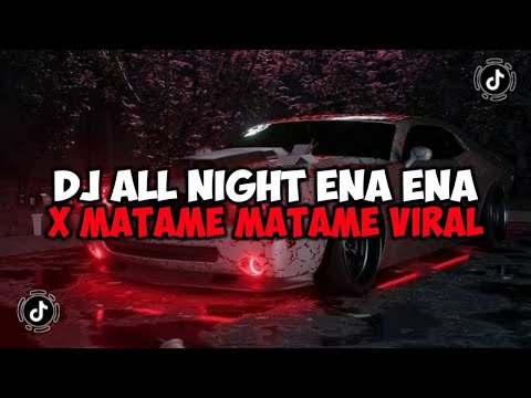 DJ ALL NIGHT ENA ENA X MATAME MATAME JEDAG JEDUG VIRAK TIKTOK