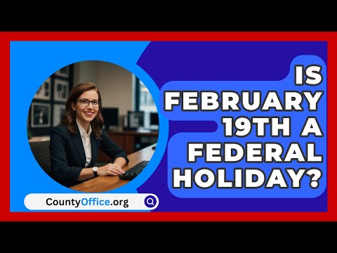 Is February 19th A Federal Holiday? - CountyOffice.org