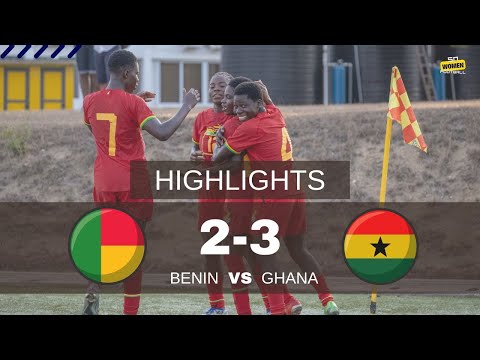 HIGHLIGHTS | Benin 2:3 Ghana | WAFU-B U17 GIRLS CUP | Ghana 2024