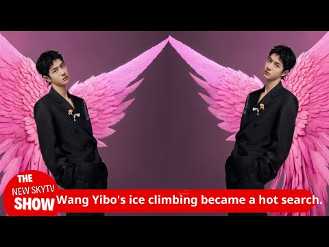 Wang Yibo's Bing Climbing Tops the Trending Searches, an Internationally Influential Star with Both