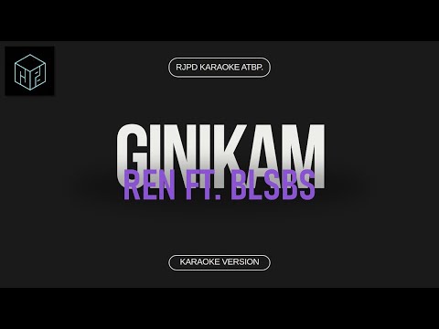 GINIKAM - REN ft. BLSBS (Karaoke Version by RJPD)