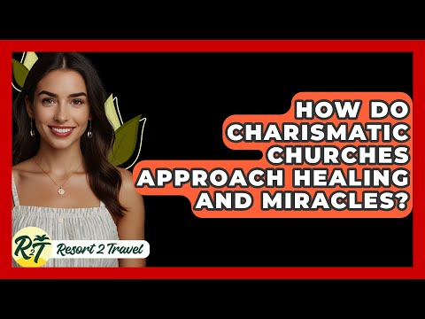 How Do Charismatic Churches Approach Healing and Miracles? - Resort 2 Travel