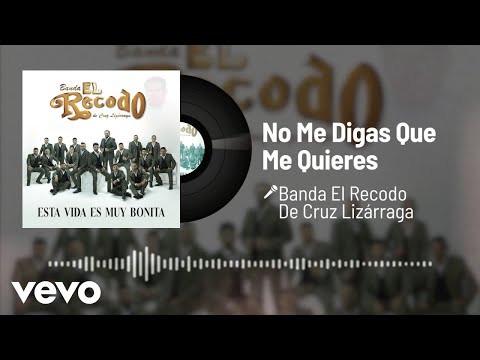 Banda El Recodo De Cruz Lizárraga - No Me Digas Que Me Quieres (Audio)