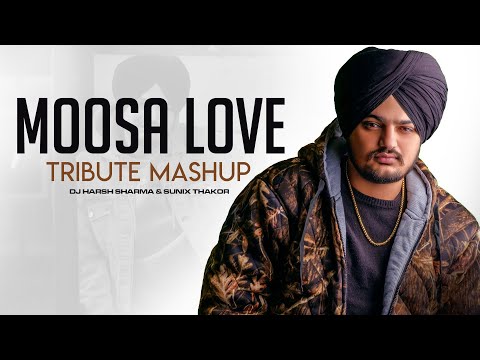 MOOSALOVE Mashup | Tribute | Sidhu Moosewala Legend - DJ HARSH SHARMA X SUNIX THAKOR