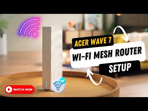 Acer Wave 7 Wi Fi  Mesh Router setup?