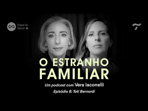 Tati Bernardi: família e pertencer - O Estranho Familiar com Vera Iaconelli Ep. 8