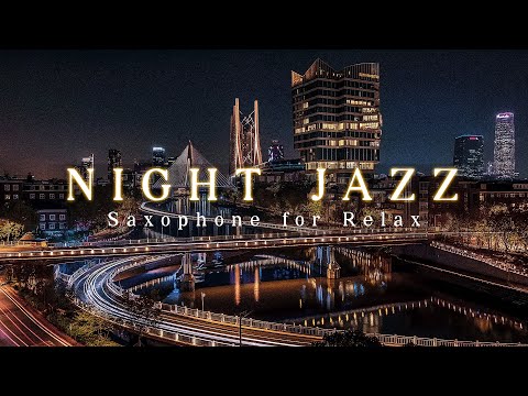 The City at Night with Exquisite Jazz Music and Romantic Saxophone to Bring Comfort to Your Soul